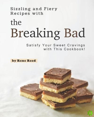 Sizzling and Fiery Recipes with the Breaking Bad