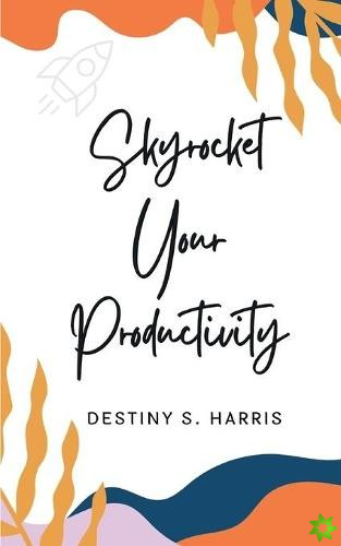 Skyrocket Your Productivity