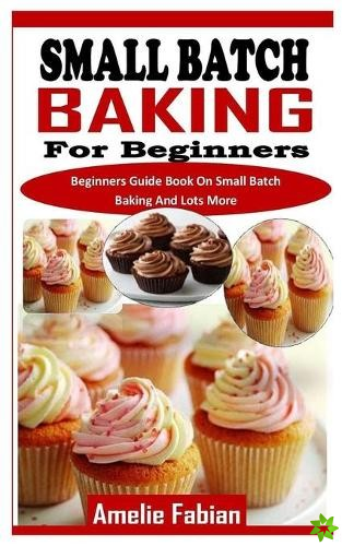 Small Batch Baking for Beginners