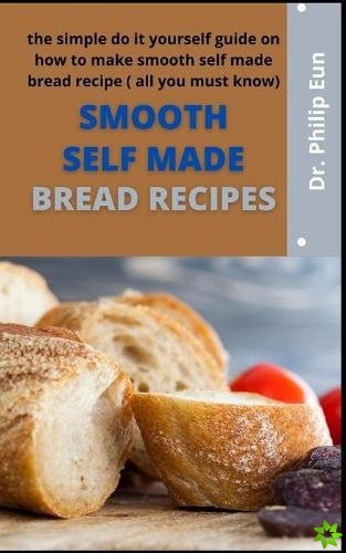 Smooth Self-Made Bread Recipe
