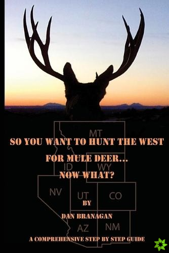 So You Want To Hunt The West For Mule Deer