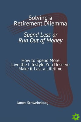 Solving a Retirement Dilemma Spend Less or Run out of Money