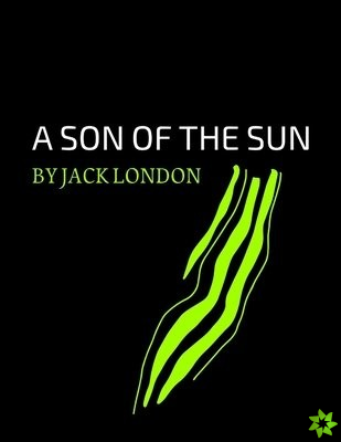 Son of the Sun by Jack London