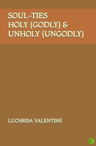 Soul-Ties Holy {Godly} & Unholy {UnGodly}