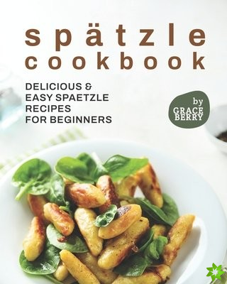 Spatzle Cookbook