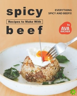 Spicy Recipes to Make with Beef