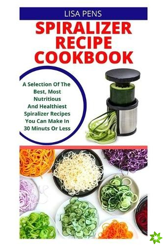 Spiralizer Recipe Cookbook
