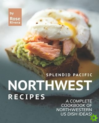 Splendid Pacific Northwest Recipes