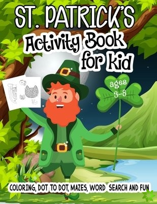 St. Patrick's Activity Book for Kid Ages 3-8 Coloring, Dot to Dot, Mazes, Word Search and Fun
