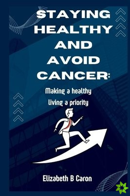 STAYING HEALTHY AND AVOID CANCER