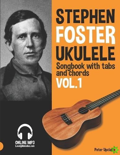 Stephen Foster - Ukulele Songbook for Beginners with Tabs and Chords Vol. 1