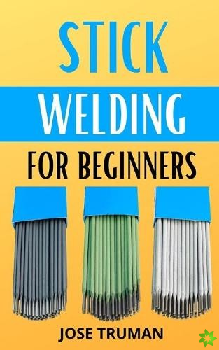 Stick Welding for Beginners