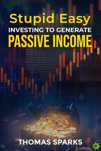 Stupid Easy Investing to Generate Passive Income