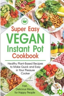 Super Easy Vegan Instant Pot Cookbook