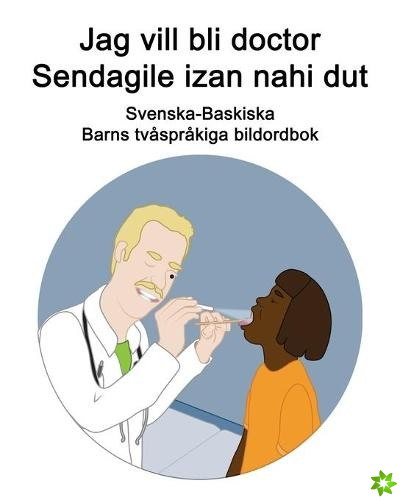Svenska-Baskiska Jag vill bli doctor / Sendagile izan nahi dut Barns tvasprakiga bildordbok
