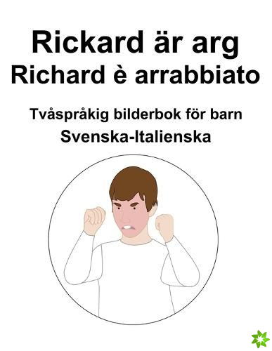 Svenska-Italienska Rickard ar arg / Richard e arrabbiato Tvasprakig bilderbok foer barn