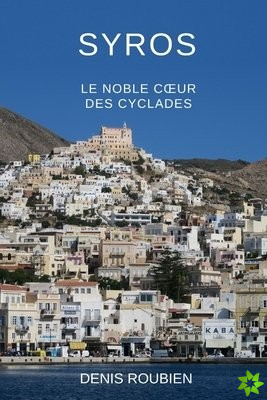 Syros. Le noble coeur des Cyclades