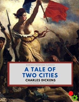 Tale of Two Cities / Charles Dickens / World Literature Classics / Illustrated with doodles