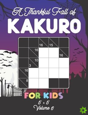 Thankful Fall of Kakuro For Kids 5 x 5 Volume 6