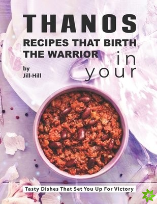 Thanos - Recipes That Birth the Warrior in Your