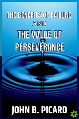 THE BENEFITS OF FAILURE AND THE VALUE OF PERSEVERANCE