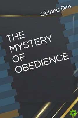 THE MYSTERY OF OBEDIENCE