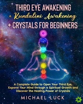 Third Eye Awakening + Kundalini Awakening + Crystals for Beginners