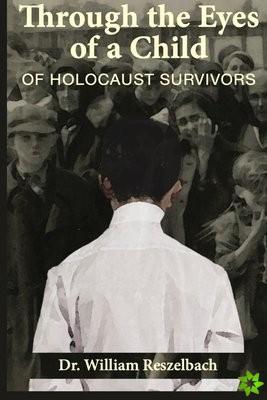 Through the Eyes of a Child of Holocaust Survivors