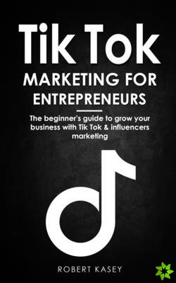 Tik Tok Marketing for Entrepreneurs