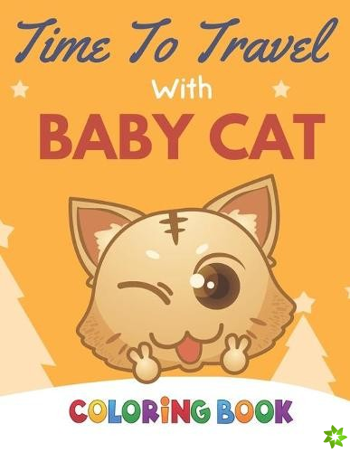 Time To Travel With Baby Cat Coloring Book