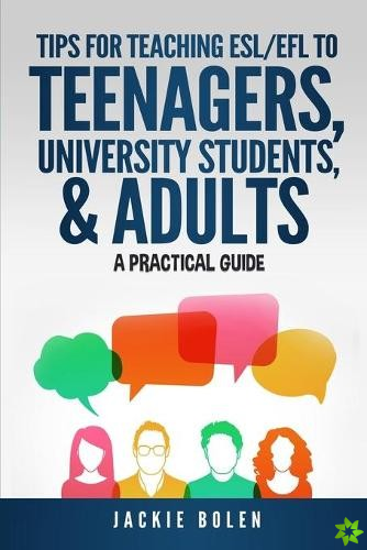 Tips for Teaching ESL/EFL to Teenagers, University Students & Adults