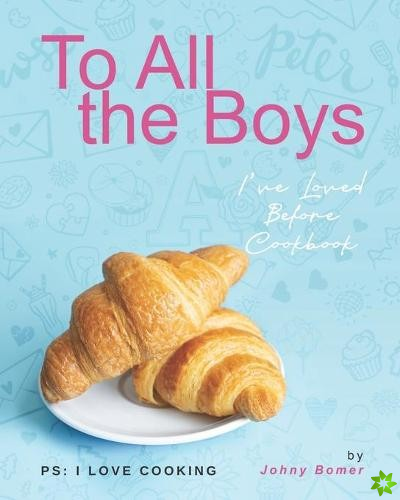 To All the Boys I've Loved Before Cookbook