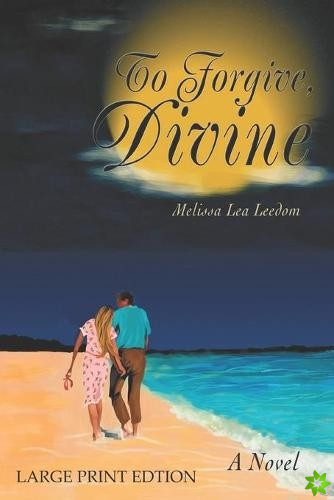 To Forgive, Divine - A Novel