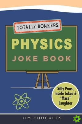Totally Bonkers Physics Joke Book