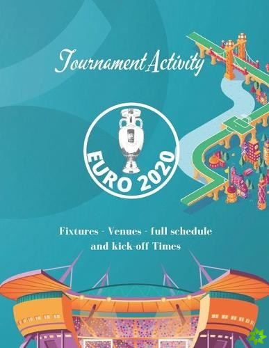 Tournament Activity Euro2020 Fixtures - Venues - full schedule and kick-off Times