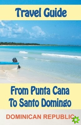 Travel Guide from Punta Cana to Santo Domingo