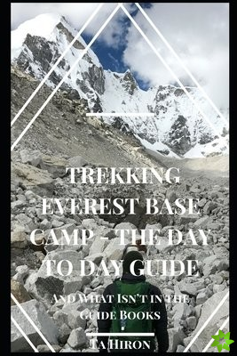 Trekking Everest Base Camp - The Day to Day Guide