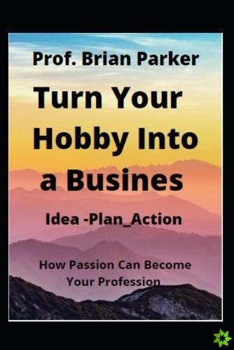 Turn Your Hobby Into a Business