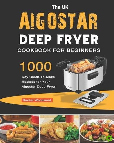 UK Aigostar Deep Fryer Cookbook For Beginners