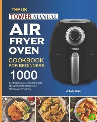 UK Tower Manual Air Fryer Oven Cookbook For Beginners