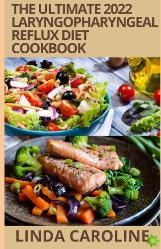 Ultimate 2022 Laryngopharyngeal Reflux (Lpr) Diet Cookbook