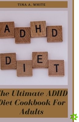 Ultimate ADHD Diet Cookbook For Adults