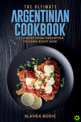 Ultimate Argentinian Cookbook