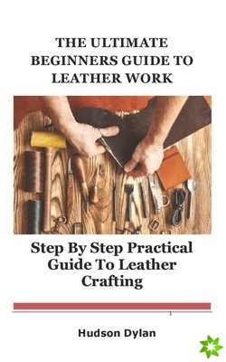 Ultimate Beginners Guide to Leather Work