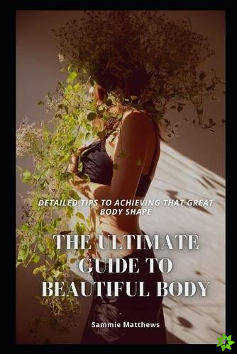 Ultimate Guide to Beautiful Body