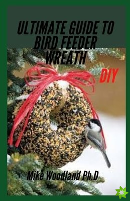 Ultimate Guide to Bird Feeder Wreath
