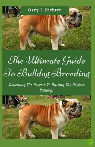 Ultimate Guide To Bulldog Breeding