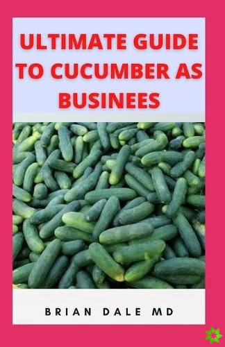 Ultimate Guide to Cucumber as Business
