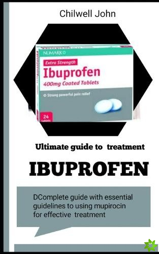 Ultimate Guide to Ibuprofen Treatment