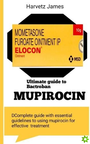 Ultimate Guide to Mupirocin Bactroban